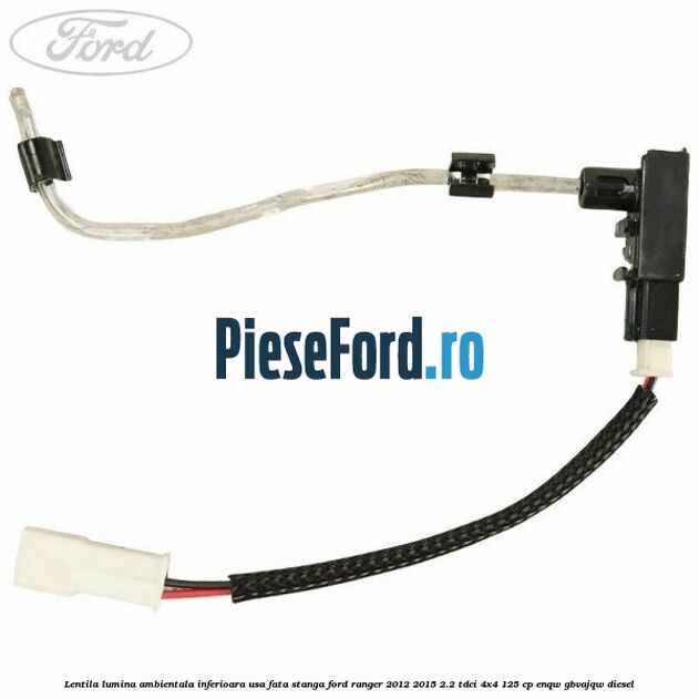 Lentila lumina ambientala inferioara usa fata stanga Ford Ranger 2012-2015 2.2 TDCi 4x4 125 cp ENQW, GBVAJQW diesel