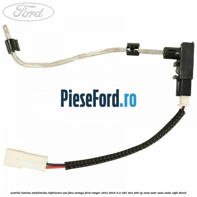 Lentila lumina ambientala inferioara usa fata stanga Ford Ranger 2012-2015 3.2 TDCi 4x4 200 cp ENSA, SA2R, SA2S, SA2W, SAFA diesel