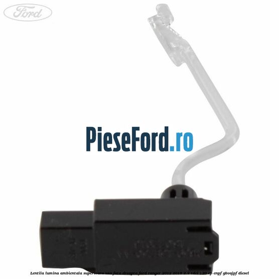 Lentila lumina ambientala superioara usa fata dreapta Ford Ranger 2012-2015 2.2 TDCi 120 cp ENPF, GBVAJPF diesel