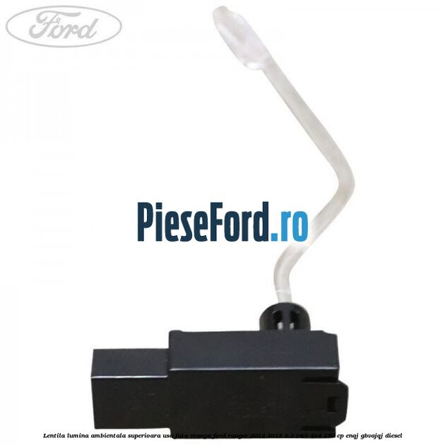 Lentila lumina ambientala superioara usa fata stanga Ford Ranger 2012-2015 2.2 TDCi 4x4 150 cp ENQJ, GBVAJQJ diesel
