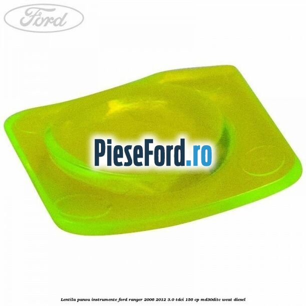 Lentila panou instrumente Ford Ranger 2006-2012 3.0 TDCi 156 cp MD30DITC, WEAT diesel