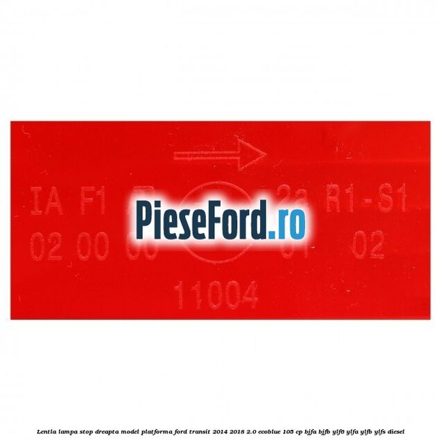Lentla lampa stop dreapta model platforma Ford Transit 2014-2018 2.0 EcoBlue 105 cp BJFA, BJFB, YLF6, YLFA, YLFB, YLFS diesel