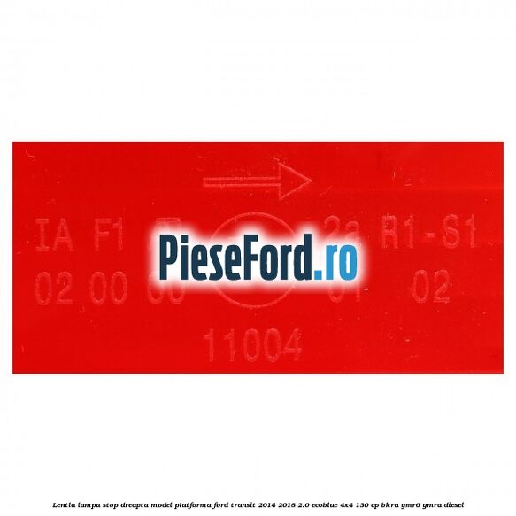 Lentla lampa stop dreapta model platforma Ford Transit 2014-2018 2.0 EcoBlue 4x4 130 cp Lentla lampa stop dreapta model platforma Ford Transit 2014-2018 2.0 EcoBlue 4x4 130 cp BKRA, YMR6, YMRA diesel