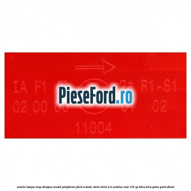 Lentla lampa stop dreapta model platforma Ford Transit 2014-2018 2.0 EcoBlue RWD 170 cp BLHA, BLRA, YNHA, YNR6 diesel