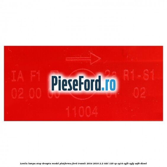 Lentla lampa stop dreapta model platforma Ford Transit 2014-2018 2.2 TDCi 125 cp CY14, CYF5, CYFG, USF6 diesel