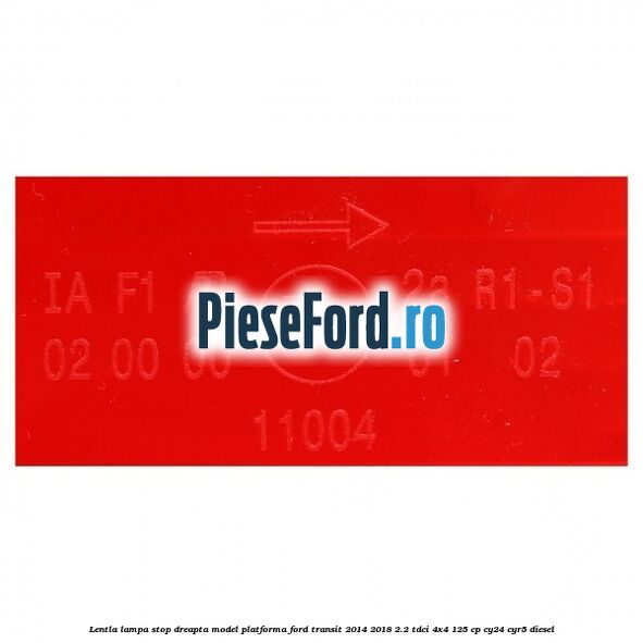 Lentla lampa stop dreapta model platforma Ford Transit 2014-2018 2.2 TDCi 4x4 125 cp Lentla lampa stop dreapta model platforma Ford Transit 2014-2018 2.2 TDCi 4x4 125 cp CY24, CYR5 diesel
