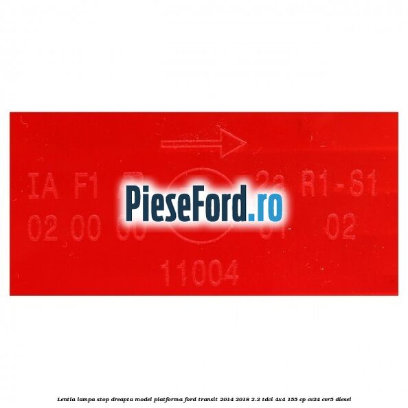 Lentla lampa stop dreapta model platforma Ford Transit 2014-2018 2.2 TDCi 4x4 155 cp CV24, CVR5 diesel