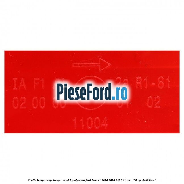 Lentla lampa stop dreapta model platforma Ford Transit 2014-2018 2.2 TDCi RWD 135 cp Lentla lampa stop dreapta model platforma Ford Transit 2014-2018 2.2 TDCi RWD 135 cp UHR5 diesel