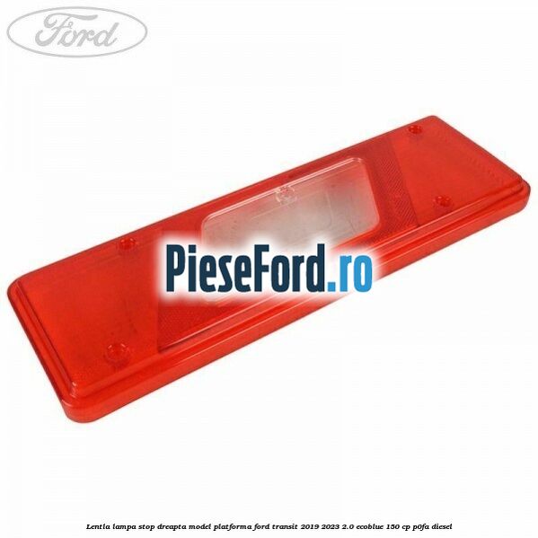 Lentla lampa stop dreapta model platforma Ford Transit 2019-2023 2.0 EcoBlue 150 cp P0FA diesel