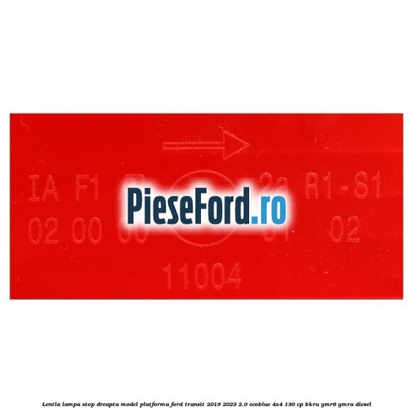 Lentla lampa stop dreapta model platforma Ford Transit 2019-2023 2.0 EcoBlue 4x4 130 cp BKRA, YMR6, YMRA diesel