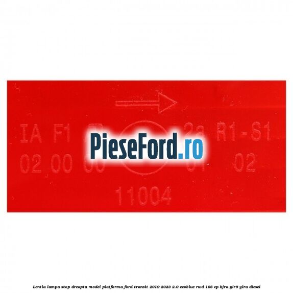 Lentla lampa stop dreapta model platforma Ford Transit 2019-2023 2.0 EcoBlue RWD 105 cp BJRA, YLR6, YLRA diesel