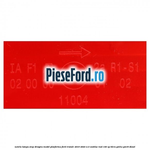 Lentla lampa stop dreapta model platforma Ford Transit 2019-2023 2.0 EcoBlue RWD 130 cp BKRA, YMHA, YMR6 diesel