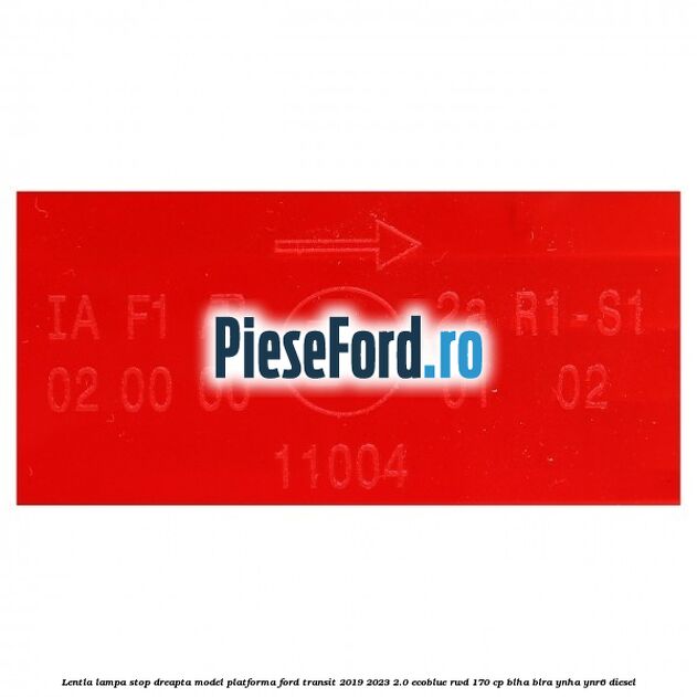 Lentla lampa stop dreapta model platforma Ford Transit 2019-2023 2.0 EcoBlue RWD 170 cp BLHA, BLRA, YNHA, YNR6 diesel