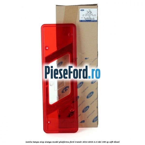 Lentla lampa stop stanga model platforma Ford Transit 2014-2018 2.2 TDCi 155 cp Lentla lampa stop stanga model platforma Ford Transit 2014-2018 2.2 TDCi 155 cp CVF5 diesel