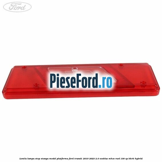 Lentla lampa stop stanga model platforma Ford Transit 2019-2023 2.0 EcoBlue mHEV RWD 130 cp BKRB Hybrid