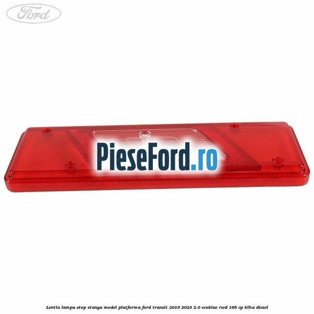 Lentla lampa stop stanga model platforma Ford Transit 2019-2023 2.0 EcoBlue RWD 165 cp BLHA diesel