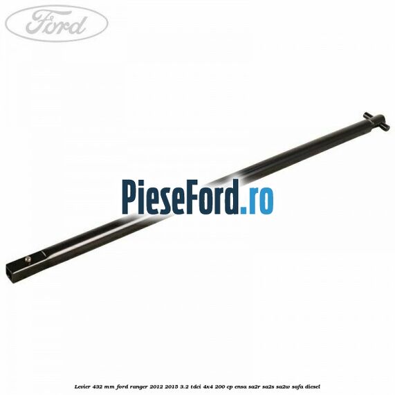 Levier 432 mm Ford Ranger 2012-2015 3.2 TDCi 4x4 200 cp ENSA, SA2R, SA2S, SA2W, SAFA diesel