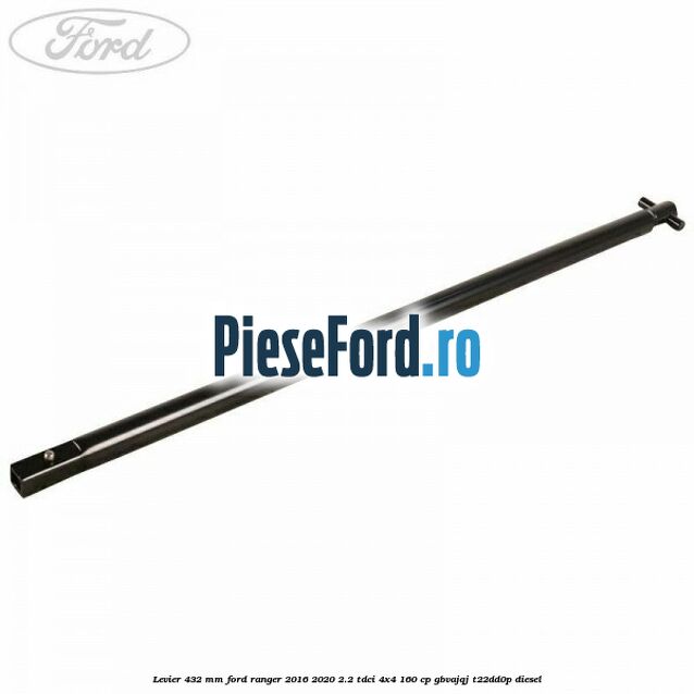 Levier 432 mm Ford Ranger 2016-2020 2.2 TDCi 4x4 160 cp GBVAJQJ, T22DD0P diesel