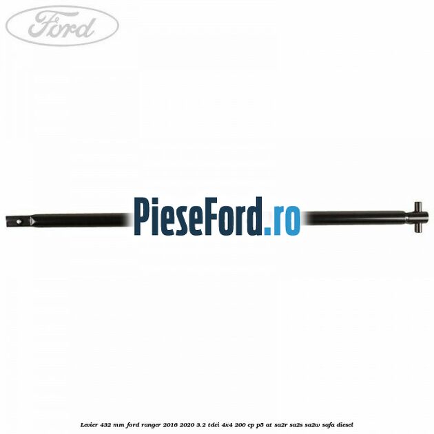 Levier 432 mm Ford Ranger 2016-2020 3.2 TDCi 4x4 200 cp Levier 432 mm Ford Ranger 2016-2020 3.2 TDCi 4x4 200 cp P5-AT, SA2R, SA2S, SA2W, SAFA diesel
