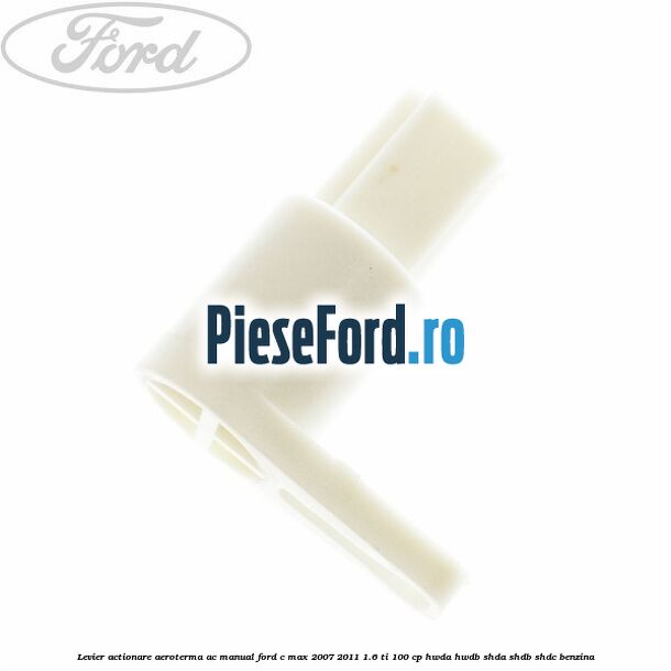 Levier actionare aeroterma AC manual Ford C-Max 2007-2011 1.6 Ti 100 cp HWDA, HWDB, SHDA, SHDB, SHDC benzina