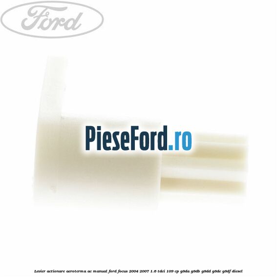 Levier actionare aeroterma AC manual Ford Focus 2004-2007 1.6 TDCi 109 cp G8DA, G8DB, G8DD, G8DE, G8DF diesel