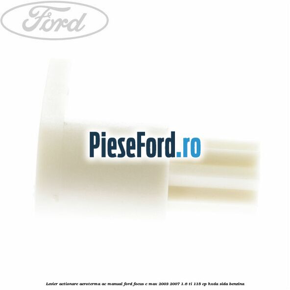 Levier actionare aeroterma AC manual Ford Focus C-Max 2003-2007 1.6 Ti 115 cp HXDA, SIDA benzina