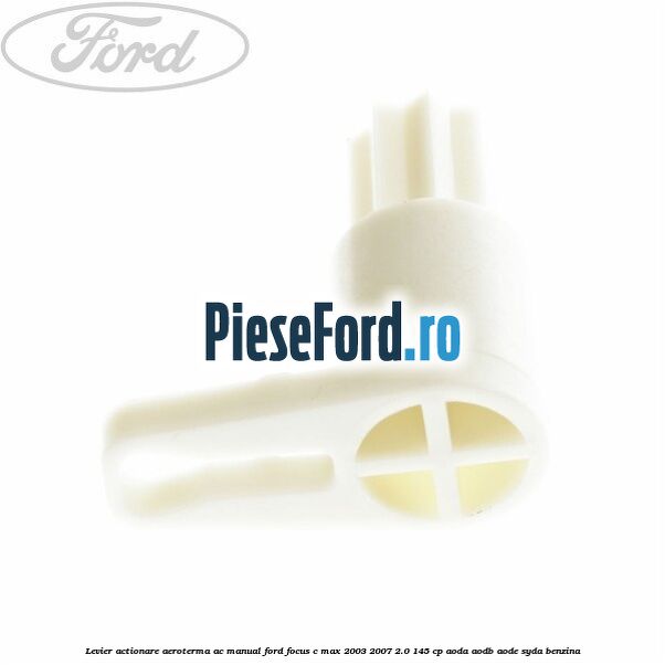 Levier actionare aeroterma AC manual Ford Focus C-Max 2003-2007 2.0 145 cp AODA, AODB, AODE, SYDA benzina
