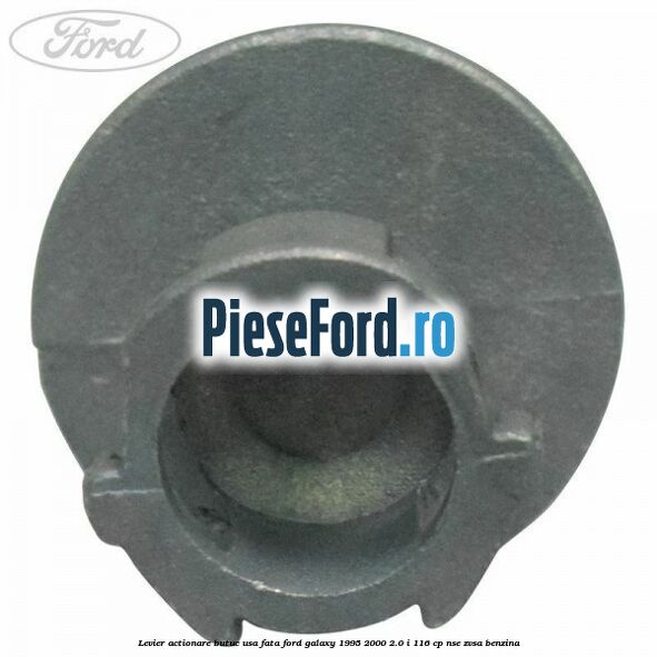 Levier actionare butuc usa fata Ford Galaxy 1995-2000 2.0 i 116 cp NSE, ZVSA benzina