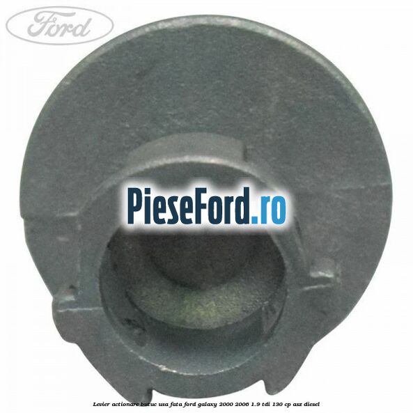 Levier actionare butuc usa fata Ford Galaxy 2000-2006 1.9 TDI 130 cp ASZ diesel