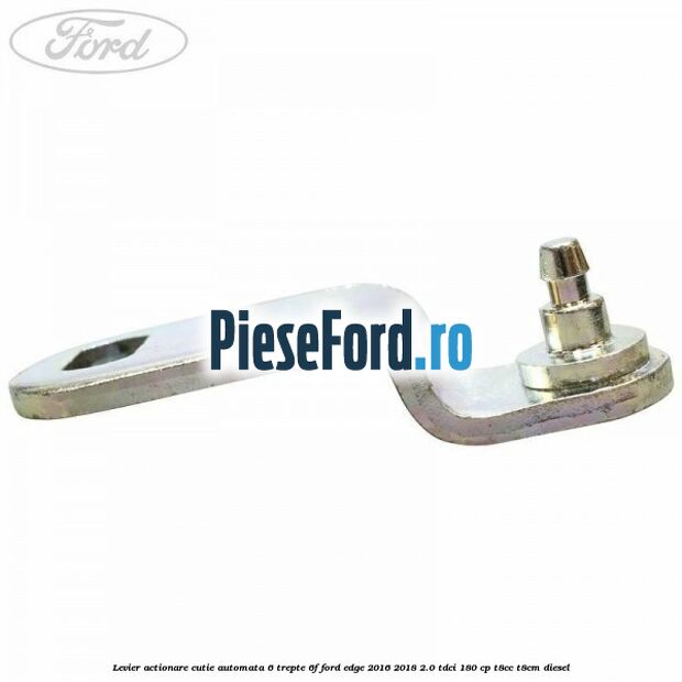 Levier actionare cutie automata 6 trepte 6F Ford Edge 2016-2018 2.0 TDCi 180 cp T8CC, T8CM diesel