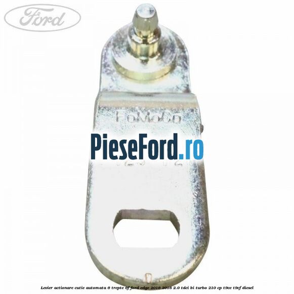 Levier actionare cutie automata 6 trepte 6F Ford Edge 2016-2018 2.0 TDCi Bi-Turbo 210 cp T9CE, T9CF diesel