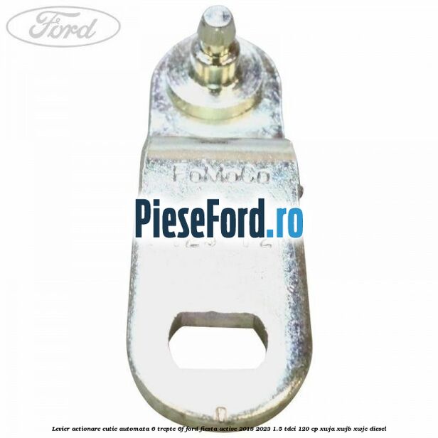 Levier actionare cutie automata 6 trepte 6F Ford Fiesta Active 2018-2023 1.5 TDCi 120 cp XWJA, XWJB, XWJC diesel