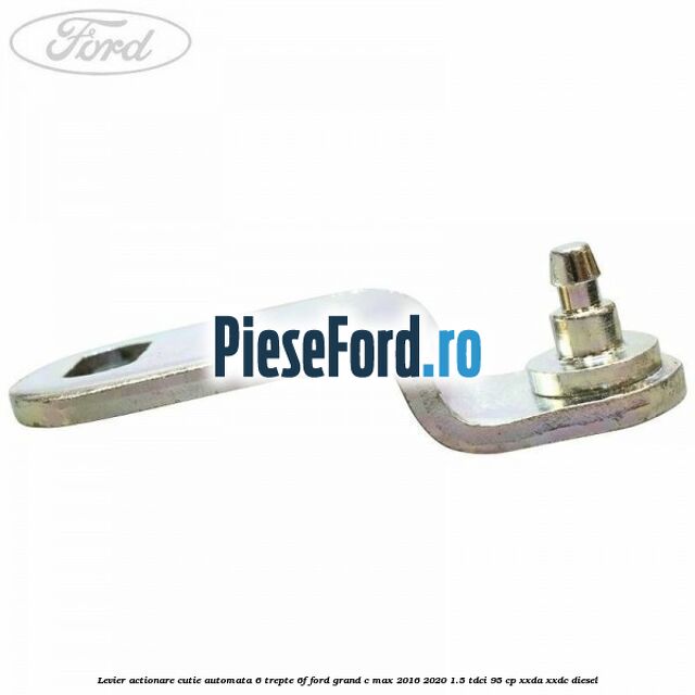 Levier actionare cutie automata 6 trepte 6F Ford Grand C-Max 2016-2020 1.5 TDCi 95 cp XXDA, XXDC diesel