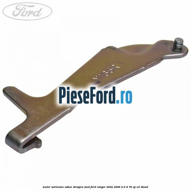 Levier actionare sabot dreapta 2WD Ford Ranger 2002-2006 2.5 D 78 cp WL diesel