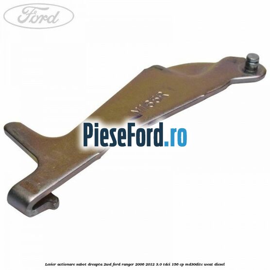Levier actionare sabot dreapta 2WD Ford Ranger 2006-2012 3.0 TDCi 156 cp MD30DITC, WEAT diesel