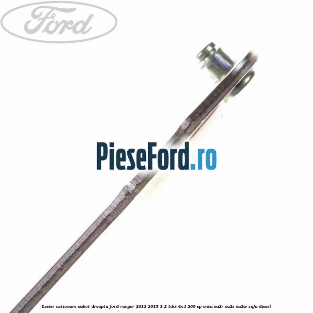 Levier actionare sabot dreapta Ford Ranger 2012-2015 3.2 TDCi 4x4 200 cp ENSA, SA2R, SA2S, SA2W, SAFA diesel