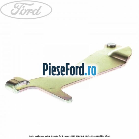 Levier actionare sabot dreapta Ford Ranger 2016-2020 2.2 TDCi 131 cp T22DD0P diesel