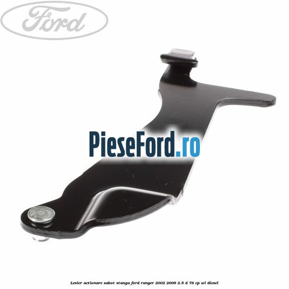 Levier actionare sabot stanga Ford Ranger 2002-2006 2.5 D 78 cp WL diesel