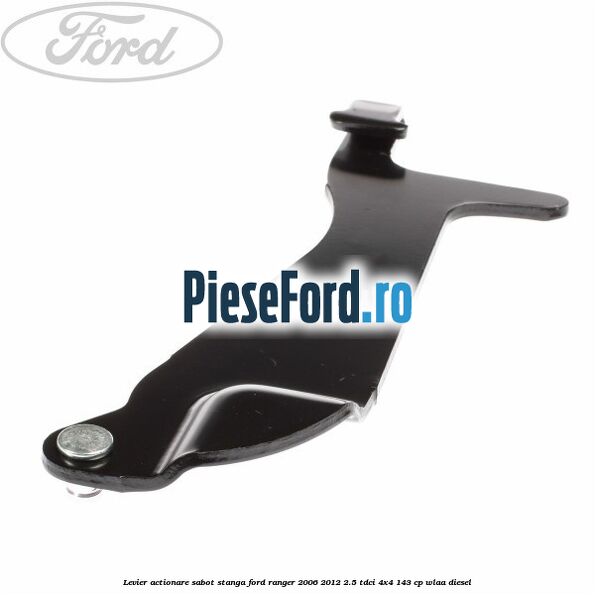 Levier actionare sabot stanga Ford Ranger 2006-2012 2.5 TDCi 4x4 143 cp WLAA diesel