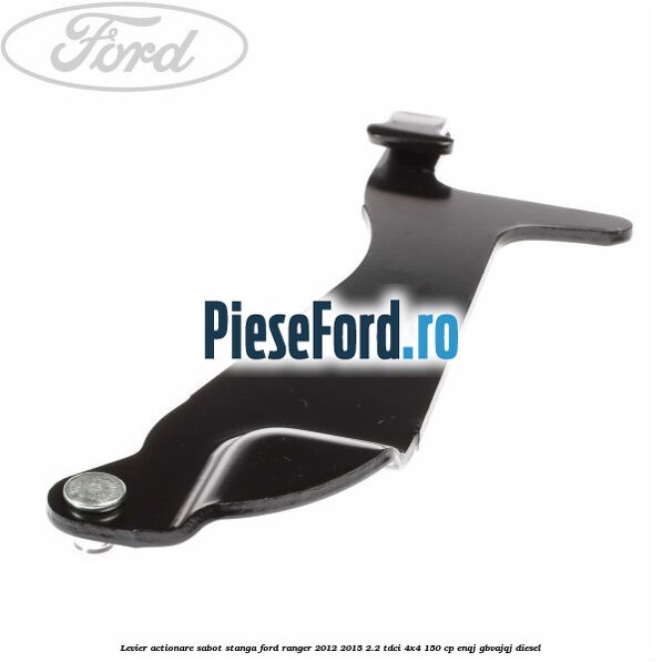 Levier actionare sabot stanga Ford Ranger 2012-2015 2.2 TDCi 4x4 150 cp ENQJ, GBVAJQJ diesel