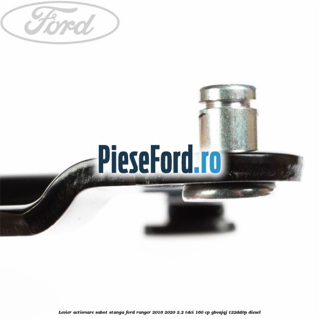 Levier actionare sabot stanga Ford Ranger 2016-2020 2.2 TDCi 160 cp GBVAJQJ, T22DD0P diesel