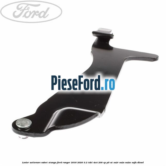 Levier actionare sabot stanga Ford Ranger 2016-2020 3.2 TDCi 4x4 200 cp P5-AT, SA2R, SA2S, SA2W, SAFA diesel