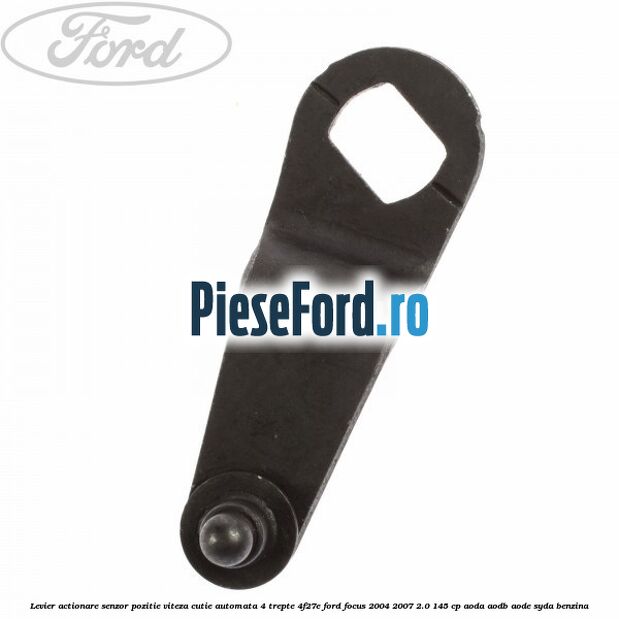 Levier actionare senzor pozitie viteza cutie automata 4 trepte 4F27E Ford Focus 2004-2007 2.0 145 cp AODA, AODB, AODE, SYDA benzina