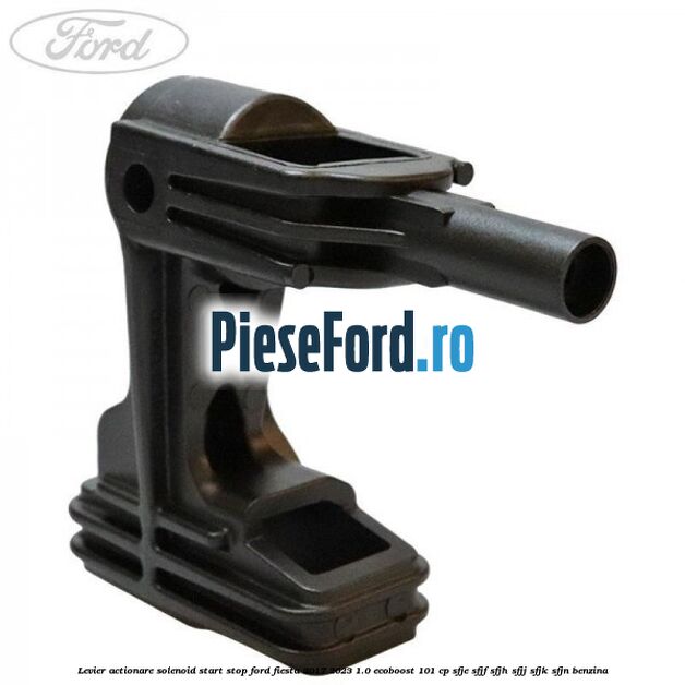 Levier actionare solenoid start stop Ford Fiesta 2017-2023 1.0 EcoBoost 101 cp SFJE, SFJF, SFJH, SFJJ, SFJK, SFJN benzina