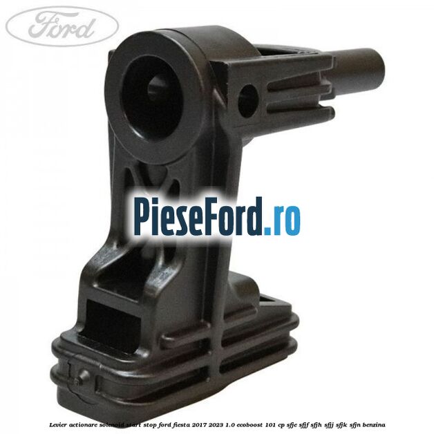 Levier actionare solenoid start stop Ford Fiesta 2017-2023 1.0 EcoBoost 101 cp SFJE, SFJF, SFJH, SFJJ, SFJK, SFJN benzina