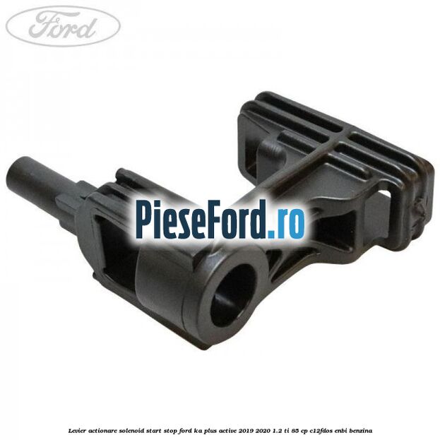 Levier actionare solenoid start stop Ford Ka plus Active 2019-2020 1.2 Ti 85 cp Levier actionare solenoid start stop Ford Ka plus Active 2019-2020 1.2 Ti 85 cp C12FDOS, ENBI benzina