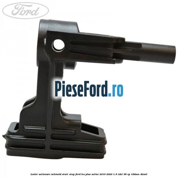 Levier actionare solenoid start stop Ford Ka plus Active 2019-2020 1.5 TDCI 95 cp Levier actionare solenoid start stop Ford Ka plus Active 2019-2020 1.5 TDCI 95 cp 15DSOX diesel