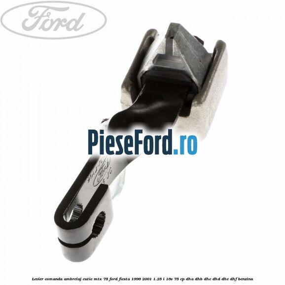 Levier comanda ambreiaj cutie MTX 75 Ford Fiesta 1996-2001 1.25 i 16V 75 cp DHA, DHB, DHC, DHD, DHE, DHF benzina