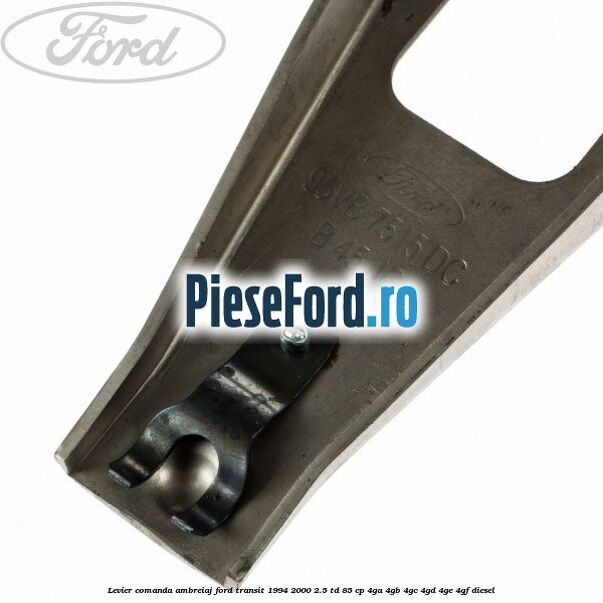 Levier comanda ambreiaj Ford Transit 1994-2000 2.5 TD 85 cp 4GA, 4GB, 4GC, 4GD, 4GE, 4GF diesel
