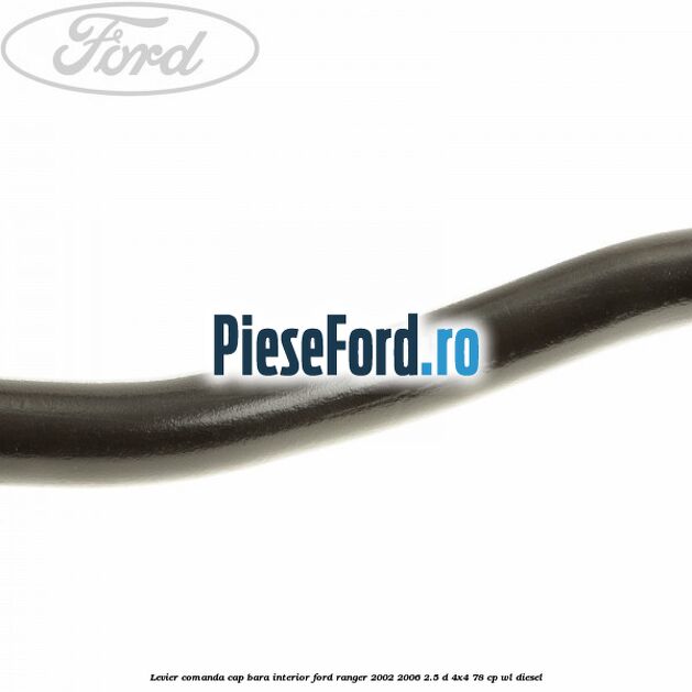 Levier comanda cap bara interior Ford Ranger 2002-2006 2.5 D 4x4 78 cp WL diesel